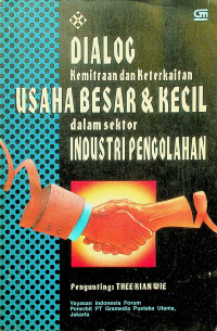 DIALOG Kemitraan dan Keterkaitan USAHA BESAR DAN KECIL dalam sektor INDUSTRI PENGOLAHAN