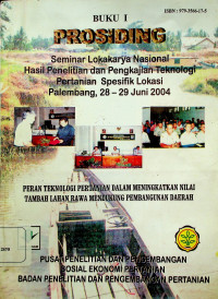 PROSIDING BUKU I Seminar Lokakarya Nasional Hasil Penelitian dan Pengkajian Teknologi Pertanian Spesifik Lokasi Palembang, 28 – 29 Juni 2004: Peran Teknologi Pertanian dalam Meningkatkan Nilai Tambah Lahan Rawa Mendukung Pembangunan Daerah