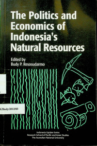 The Politics and Economics of Indonesia`s Natural Resources