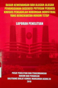 DASAR KEWENANGAN DAN ALASAN-ALASAN PENANGGUHAN EKSEKUSI PUTUSAN PERDATA KHUSUS PENGADILAN HUBUNGAN INDUSTRIAL YANG BERKEKUATAN HUKUM TETAP: LAPORAN PENELITIAN