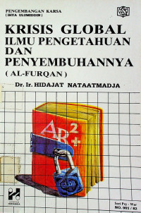 PENGEMBANGAN KARSA = IHYA ULUMIDDIN; KRISIS GLOBAL ILMU PENGETAHUAN DAN PENYEMBUHANNYA ( AL-FURGON )