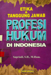ETIKA & TANGGUNG JAWAB PROFESI HUKUM DI INDONESIA
