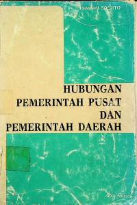 HUBUNGAN PEMERINTAH PUSAT DAN PEMERINTAH DAERAH