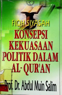 FIQH SIYASAH: KONSEPSI KEKUASAAN POLITIK DALAM AL-QURAN