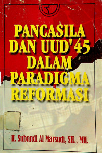 PANCASILA DAN UUD'45 DALAM PARADIGMA REFORMASI