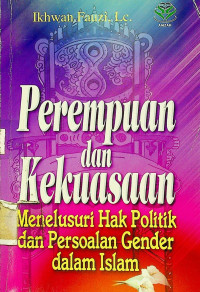 Perempuan dan Kekuasaan; Menelusuri Hak Politik dan Persoalan Gender dalam Islam