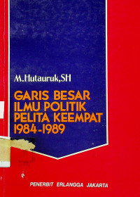 GARIS BESAR ILMU POLITIK PELITA KEEMPAT 1984-1989