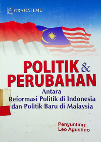 POLITIK & PERUBAHAN; Antara Reformasi Politik di Indonesia dan Politik Baru di Malaysia