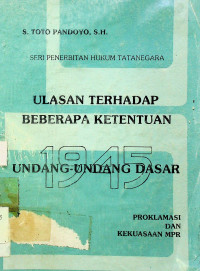 ULASAN TERHADAP BEBERAPA KETENTUAN UNDANG - UNDANG DASAR 1945; PROKLAMASI DAN KEKUASAAN MPR