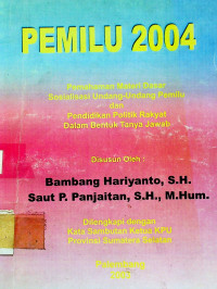 PEMILU 2004; Pemahaman Materi Dasar Sosialisasi Undang-Undang Pemilu dan Pendidikan Politik Rakyat Dalam Bentuk Tanya Jawab