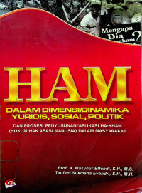 HAM DALAM DIMENSI/DINAMIKA YURIDIS, SOSIAL, POLITIK; DAN PROSES PENYUSUNAN/APLIKASI HA-KHAM (HUKUM HAK ASASI MANUSIA) DALAM MASYARAKAT