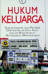 HUKUM KELUARGA; KARAKTERISTIK DAN PROSPEK DOKTRIN ISLAM DAN ADAT DALAM MASYARAKAT MATRILINEAL MINANGKABAU