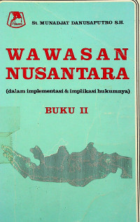 WAWASAN NUSANTARA; dalam implementasi & implikasi hukumnya BUKU II