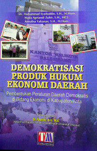 DEMOKRATISASI PRODUK HUKUM EKONOMI DAERAH; Pembentukan Peraturan Daerah Demokratis di Bidang Ekonomi di Kabupaten/Kota