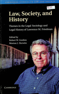 Law, Society, and History; Themes in the Legal Sociology and Legal History of Lawrence M. Friedman