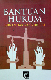 BANTUAN HUKUM; BUKAN HAK YANG DIBERI