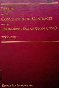 REVIEW OF THE CONVETION ON CONTRACTS FOR THE INTERNATIONAL SALE OF GOODS (CISG) 2000-2001