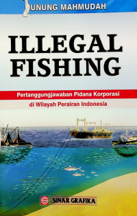 ILLEGAL FISHING; Pertanggungjawaban Pidana Korporasi di Wilayah Perairan Indonesia