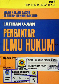 PENGANTAR ILMU HUKUM LATIHAN UJIAN Untuk Perguruan Tinggi; MATA KULIAH DASAR KEAHLIAN HUKUM ( MKDKH )