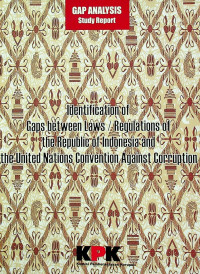 GAP ANALYSIS Study Report; Indentification of Gaps Between Laws / Regulation of the Republic of Indonesia and the United Nations Convention Against Corruption