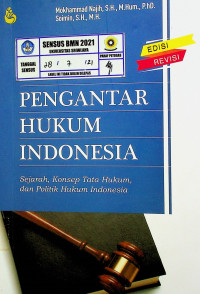PENGANTAR HUKUM INDONESIA: Sejarah, Konsep Tata Hukum, dan Politik Hukum Indonesia EDISI REVISI