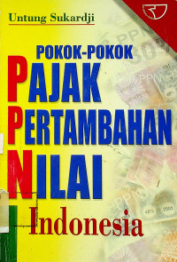 POKOK - POKOK PAJAK PERTAMBAHAN NILAI Indonesia