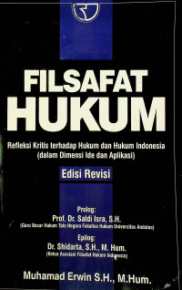 FILSAFAT HUKUM; Refleksi kritis terhadap Hukum dan Hukum Indonesia dalam Dimensi Ide dan Aplikasi, Edisi Revisi