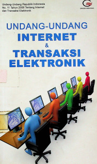 UNDANG-UNDANG INTERNET & TRANSAKSI ELEKTRONIK : Undang-Undang Republik Indonesia Nomor 11 Tahun 2008 Tentang Internet dan Transaksi Elektronik