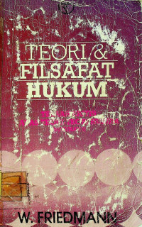 TEORI FILSAFAT HUKUM (TELAAH KRITIS ATAS TEORI-TEORI HUKUM SUSUNAN I)