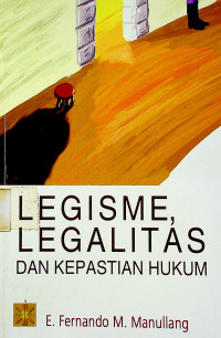 LEGISME, LEGALITAS DAN KEPASTIAN HUKUM