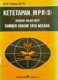 KETETAPAN MPR(S) SEBAGAI SALAH SATU SUMBER HUKUM TATA NEGARA