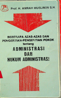 BEBERAPA AZAS - AZAS DAN PENGERTIAN - PENGERTIAN POKOK tentang ADMINISTRASI DAN HUKUM ADMINISTRASI