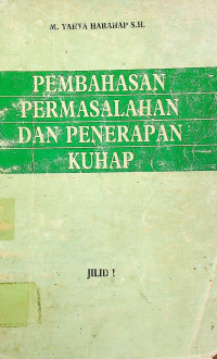 PEMBAHASAN PERMASALAHAN DAN PENERAPAN KUHAP, JILID I