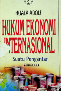 HUKUM EKONOMI INTERNASIONAL; Suatu Pengantar Cetakan ke-3