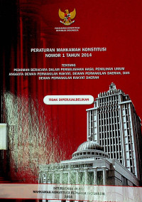 PERATURAN MAHKAMAH KONSTITUSI NOMOR 1 TAHUN 2014 TENTANG PEDOMAN BERACARA DALAM PERSELISIHAN HASIL PEMILIHAN UMUM ANGGOTA DEWAN PERWAKILAN RAKYAT, DEWAN PERWAKILAN DAERAH, DAN DEWAN PERWAKILAN RAKYAT DAERAH