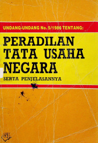 UNDANG - UNDANG NO. 5/1986 TENTANG: PERADILAN TATA USAHA NEGARA SERTA PENJELASANNYA