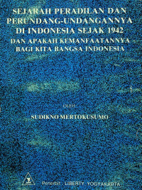 SEJARAH PERADILAN DAN PERUNDANG - UNDANGANNYA DI INDONESIA SEJAK 1942 DAN APAKAH KEMANFAATANNYA BAGI KITA BANGSA INDONESIA