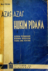 AZAS-AZAS HUKUM PIDANA: DISERTAI PEMBAHASAN BEBERAPA PERBUATAN PIDANA JANG PENTING