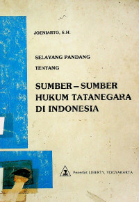 SELAYANG PANDANG TENTANG SUMBER-SUMBER HUKUM TATA NEGARA DI INDONESIA