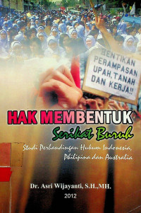 HAK MEMBENTUK Serikat Buruh : Studi Pebandingan Hukum Indonesia, Philipina dan Australia