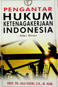 PENGANTAR HUKUM KETENAGAKERJAAN INDONESIA, Edisi Revisi