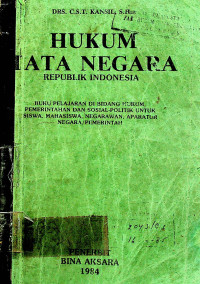 HUKUM TATA NEGARA REPUBLIK INDONESIA : BUKU PELAJARAN DI BIDANG HUKUM, PEMERINTAHAN DAN SOSIAL-POLITIK UNTUK SISWA, MAHASISWA, NEGARAWAN, APARATUR NEGARA/PEMERINTAH