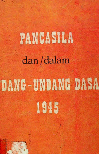 PANCASILA dan/dalam UNDANG-UNDANG DASAR 1945