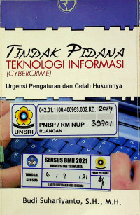 TINDAK PIDANA TEKNOLOGI INFORMASI (CYBERCRIME) ;  Urgensi Pengaturan dan Celah Hukumnya