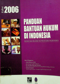 PANDUAN BANTUAN HUKUM DI INDONESIA; Pedoman Anda Memahami dan Menyelesaikan Masalah Hukum, Edisi 2006