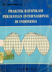 PRAKTEK RATIFIKASI PERJANJIAN INTERNASIONAL DI INDONESIA