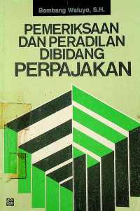 PEMERIKSAAN DAN PERADILAN DIBIDANG PERPAJAKAN