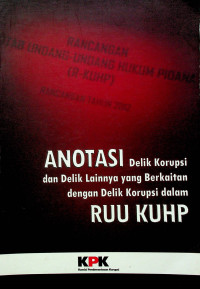 ANOTASI Delik Korupsi Dan Delik Lainnya Yang Berkaitan Dengan Delik Korupsi Dalam RUU KUHP
