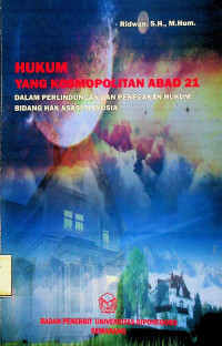 HUKUM YANG KOSMOPOLITAN ABAD 21 DALAM PERLINDUNGAN DAN PENEGAKAN HUKUM BIDANG HAK ASASI MANUSIA