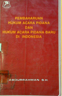 PEMBAHARUAN HUKUM ACARA PIDANA DAN HUKUM ACARA PIDANA BARU DI INDONESIA